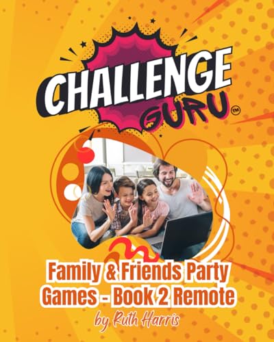 Challenge Guru Family & Friends Party Games - Book 2 Remote: Good Old Fashioned Fun! (Challenge Guru - Party Games For All Occasions) von Independently published